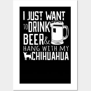 I Just Want To Drink Beer And Hang With My Chihuahua Gift For Chihuahua Lover Posters and Art